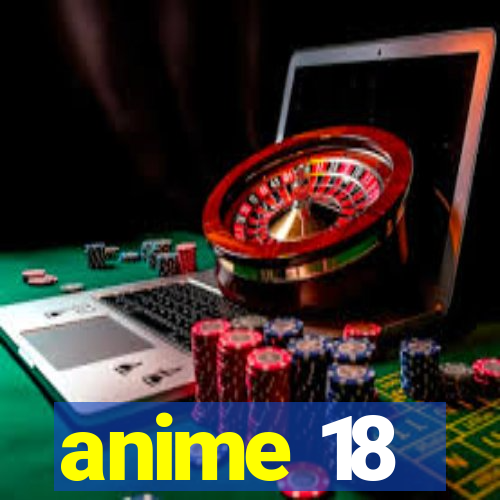 anime 18